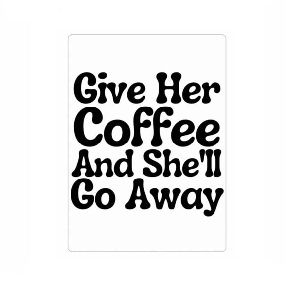 “Give Her Coffee and She’ll Go Away” Magnet - Picture 1 of 2